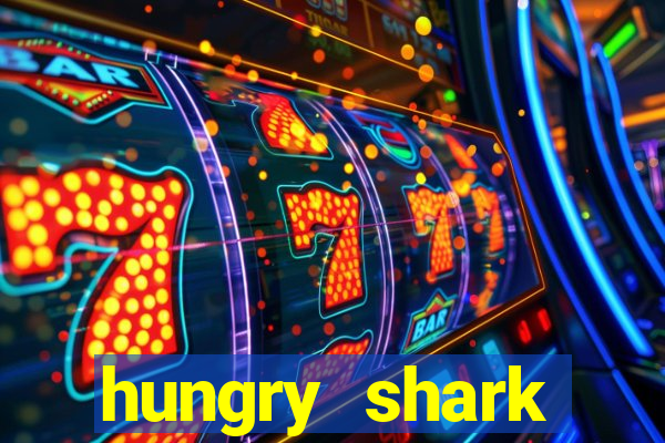 hungry shark evolution dinheiro infinito ios